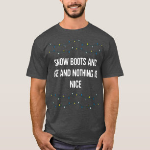 T-shirt Snow Boots and Ice and Nothing is Nice Christmas R