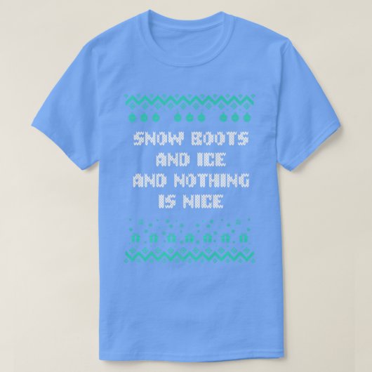 T-shirt Snow Boots and Ice and Nothing is Nice Christmas R (Design devant)