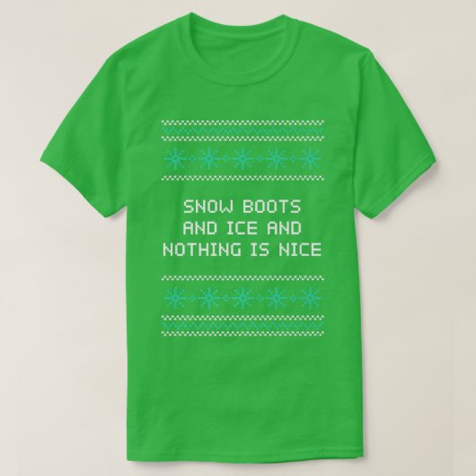 T-shirt Snow Boots and Ice and Nothing is Nice Christmas R (Design devant)