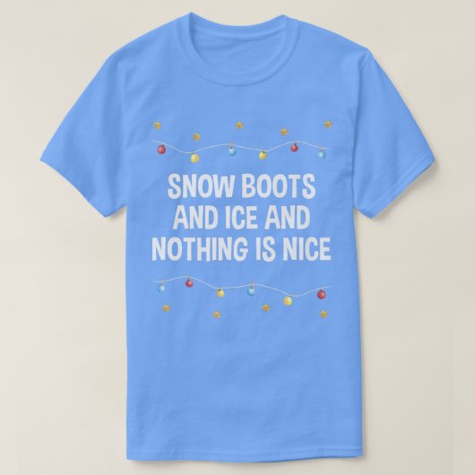 T-shirt Snow Boots and Ice and Nothing is Nice Christmas R (Design devant)