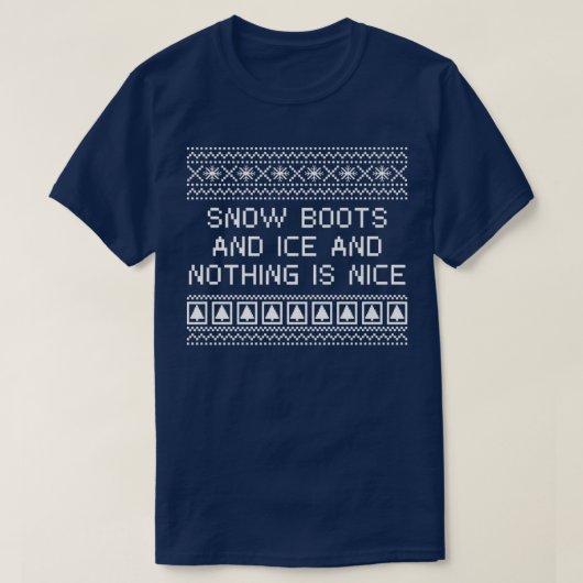 T-shirt Snow Boots and Ice and Nothing is Nice Christmas R (Design devant)