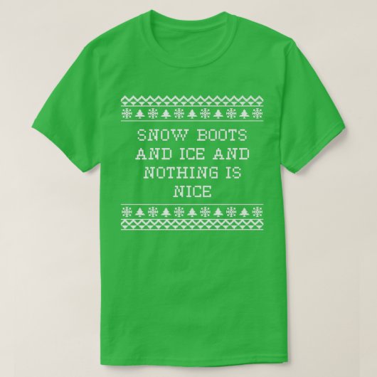 T-shirt Snow Boots and Ice and Nothing is Nice Christmas R (Design devant)