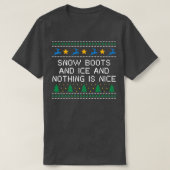 T-shirt Snow Boots and Ice and Nothing is Nice Christmas R (Design devant)