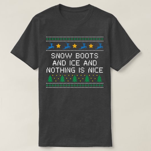T-shirt Snow Boots and Ice and Nothing is Nice Christmas R (Design devant)