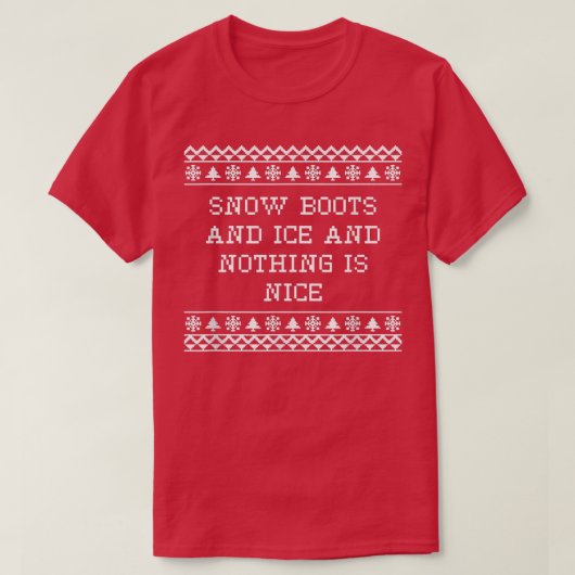 T-shirt Snow Boots and Ice and Nothing is Nice Christmas R (Design devant)