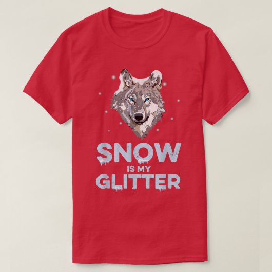 T-shirt Snow Is My Glitter  Wolf Wildlife Animal Wolves Wo (Design devant)