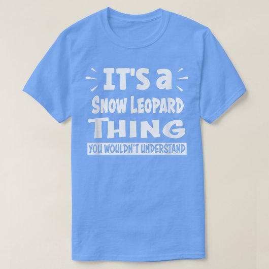 T-shirt Snow Leopard Thing You Wouldn't Understand Aninal (Design devant)