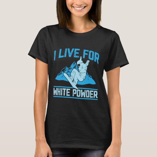 T-shirt Snowboard Outfit I Live For White Powder Snowbo (Devant)