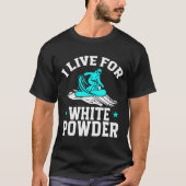 T-shirt Snowboard Snowboard I Live For White Powder Sno (Devant)