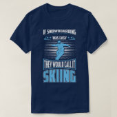 T-shirt Snowboarding Was Easy They'll Call It Skiing For S (Design devant)