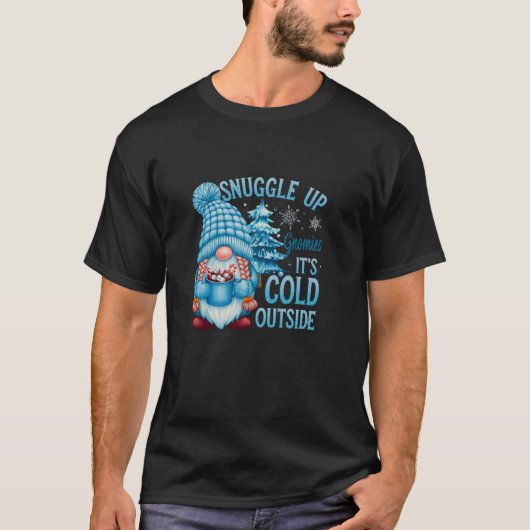 T-shirt Snuggle Up Gnomies It s Cold Outside Cute Winter G (Devant)