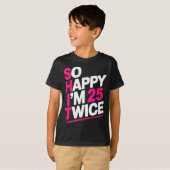 T-shirt So Happy Im 25 Twice _ Celebrate Turning Fifty Bda (Devant entier)