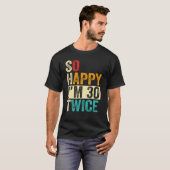 T-shirt So Happy I'm 30 Twice (Devant entier)