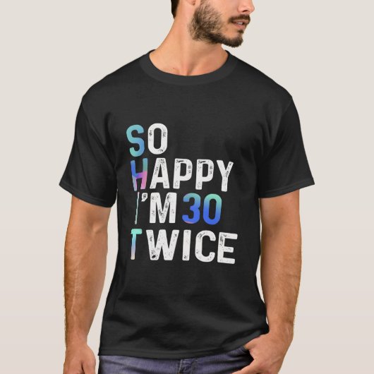 T-shirt So Happy I'M 30 Twice 60Th Fun Humor (Devant)