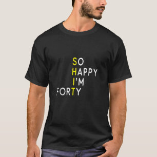 T-shirt So Happy Im Quarante 1984 Funny 40th Birthday Gag 