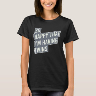 T-shirt So Happy That I m Having Twins Pregnancy