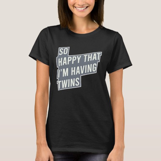 T-shirt So Happy That I m Having Twins Pregnancy (Devant)