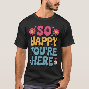 T-shirt So Happy You’re Here Super Retro Sitivity Women T