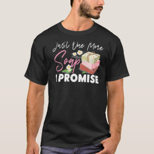 T-shirt Soap Making Crafting Juste Un Savon De Plus Je Pro