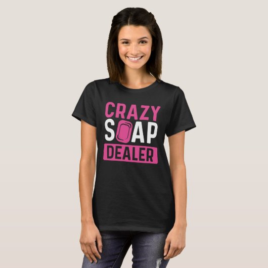 T-shirt Soap Making Crazy Soap Dealer Soap Dealer Soap Mak (Devant entier)