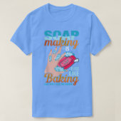T-shirt Soap Making Is Just Like Baking But Don't Lick the (Design devant)