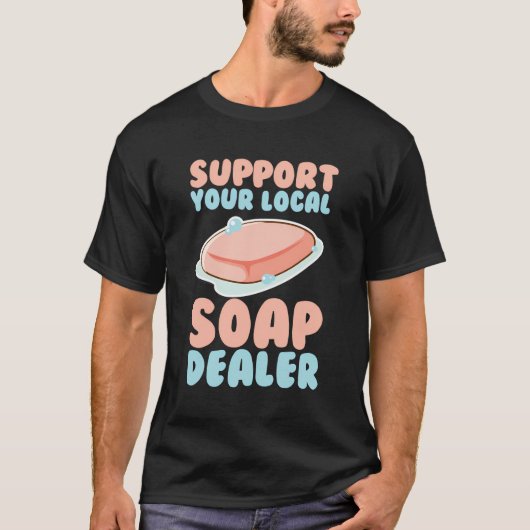 T-shirt Soap Making Soap Maker Soapologiste Support Your S (Devant)