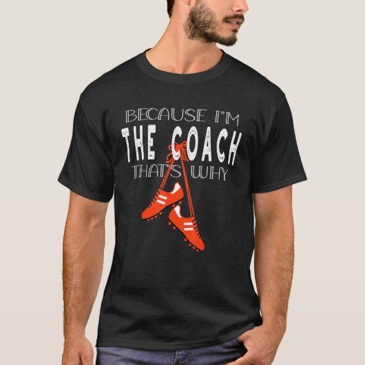 T-shirt soccer coach game soccer boots because I'm coach t (Devant)