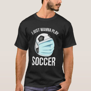T-shirt Soccer Je Veux Juste Jouer Soccer Player