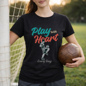 T-shirt Soccer Quote Play With Heart Every Day Script