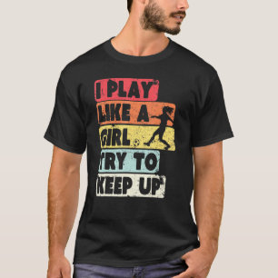 T-shirt Soccer Retro Style Je Joue Comme Une Fille Essaie 