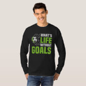 T-shirt Soccer  What's Life Without Goals Soccer Men Boys (Devant entier)