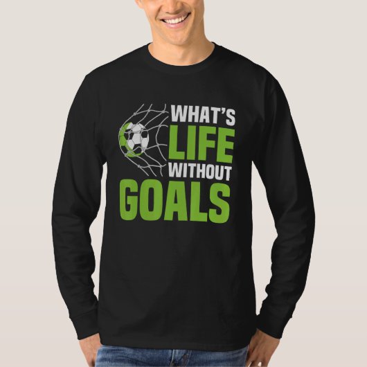 T-shirt Soccer  What's Life Without Goals Soccer Men Boys (Devant)