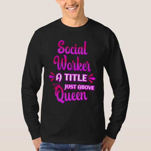 T-shirt Social Worker A Title Just Above Queen Cute Saying (Devant)