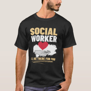 T-shirt Social Worker Je serai là pour vous Social Worker