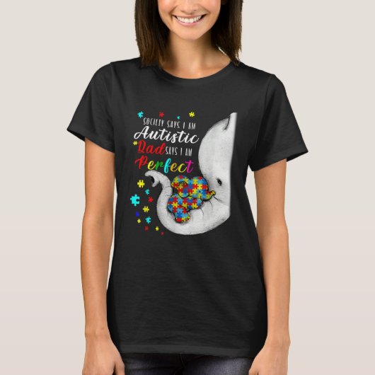 T-shirt Society Says I m Autistic Dad Says I m Perfect Aut (Devant)