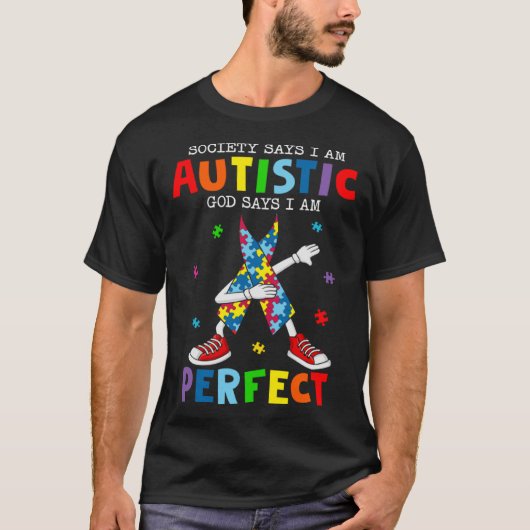 T-shirt Society Says I m Autistic God Says I m Perfect Dab (Devant)