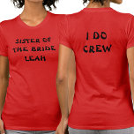 T-shirt Soeur De L'Épouse | I Do Crew Name Red<br><div class="desc">Ce tee-shirt bachelorette est pour la soeur de la mariée. Montré dans un rouge profond. Pour modifier le texte,  cliquez sur le bouton Personnaliser. N'oubliez pas de modifier les deux côtés.</div>