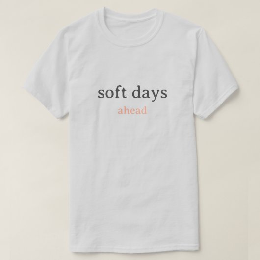 T-shirt Soft Days Ahead – Minimal Lowercase Typography wit (Design devant)