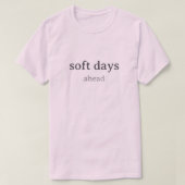 T-shirt Soft Days Ahead – Minimal Lowercase Typography wit (Design devant)