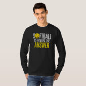 T-shirt Softball Is Always The Answer Softball Player Pitc (Devant entier)