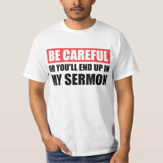 T-shirt Sois Attention Ou Tu Finiras Dans Mon Sermon