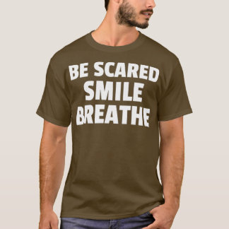 T-shirt Sois effrayé, souriez, respire