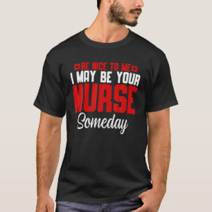 T-shirt Sois Gentil Avec Moi, Je Pourrais Être Ton Infirmi