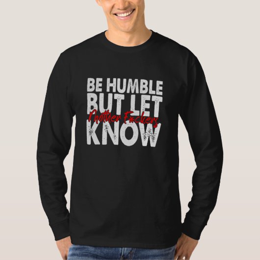 T-shirt Sois Humble Mais Laisse Mère F Ckers Connaître Le  (Devant)