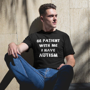T-shirt Sois Patient Avec Moi J'Ai L'Autisme