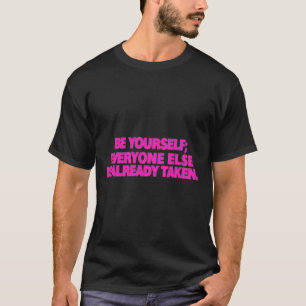 T-shirt Sois Toi-Même ; Tout Le Monde Est Déjà Pris. Soi