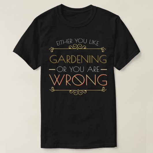 T-shirt Soit vous aimez le jardinage, soit vous avez tort (Design devant)