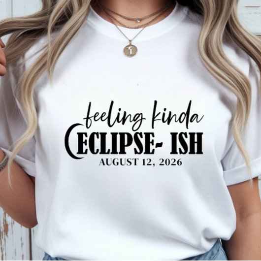 T-shirt Solar Eclipse Feeling Kinda Eclipse-ish Celestial