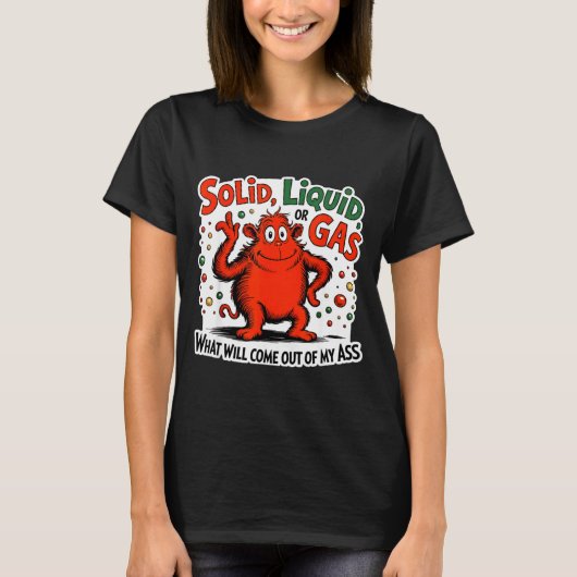 T-shirt Solide Liquide Gaz Ce Qui Sortira De Mon Drôle (Devant)