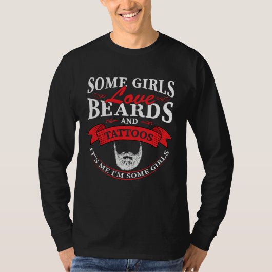 T-shirt Some Girls Love Beards And Tattoos It s Me I m Som (Devant)
